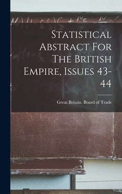 Statistical Abstract For The British Empire, Issues 43-44 by Great Britain Board of Trade