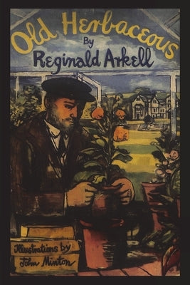 Old Herbaceous: A Novel of the Garden by Arkell, Reginald