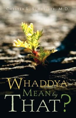 Whaddya Mean by That? by Schneider, Chester L.