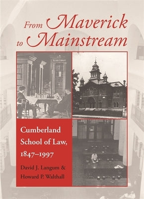 From Maverick to Mainstream: Cumberland School of Law, 1847-1997 by Langum, David J.