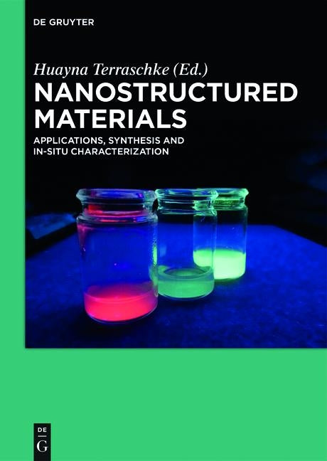 Nanostructured Materials: Applications, Synthesis and In-Situ Characterization by Terraschke, Huayna
