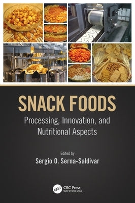 Snack Foods: Processing, Innovation, and Nutritional Aspects by Serna-Saldivar, Sergio O.