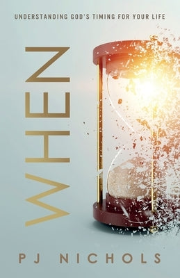 When: Understanding God's Timing For Your Life by Nichols, Jermaine