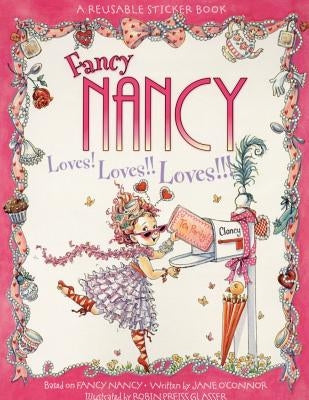 Fancy Nancy Loves! Loves!! Loves!!! Reusable Sticker Book [With Reusable Stickers] by O'Connor, Jane