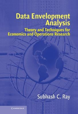 Data Envelopment Analysis: Theory and Techniques for Economics and Operations Research by Ray, Subhash C.