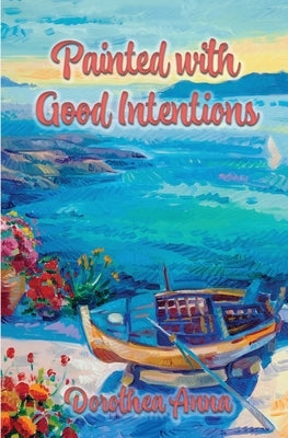 Painted with Good Intentions by Robey, Dorothy