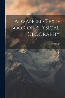 Advanced Text-Book of Physical Geography by Page, David