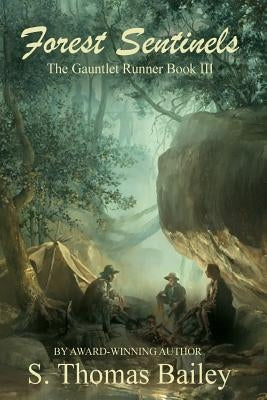Forest Sentinels: The Gauntlet Runner Book III by Bailey, S. Thomas