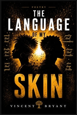 The Language Of My Skin by Bryant, Vincent Jermaine, Sr.