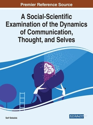 A Social-Scientific Examination of the Dynamics of Communication, Thought, and Selves by Sekalala, Seif