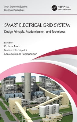 Smart Electrical Grid System: Design Principle, Modernization, and Techniques by Arora, Krishan