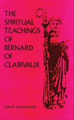 The Spiritual Teachings of Saint Bernard of Clairvaux, 125 by Sommerfeldt, John R.