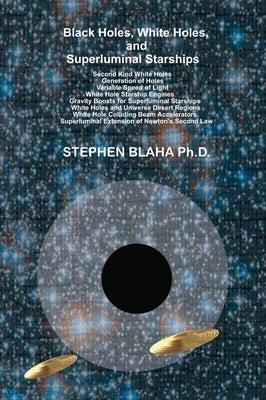 Black Holes, White Holes, and Superluminal Starships by Blaha