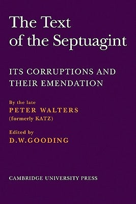The Text of the Septuagint: Its Corruptions and Their Emendation by Walters, Peter