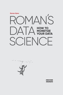 Roman's Data Science: How to monetize your data by Vishvanyuk, Vladimir