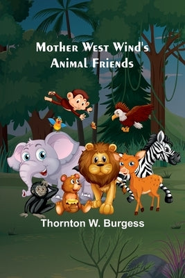 Mother West Wind's Animal Friends by Burgess, Thornton W.