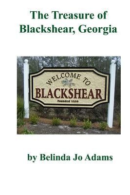 The Treasure of Blackshear, Georgia by Adams, Belinda Jo