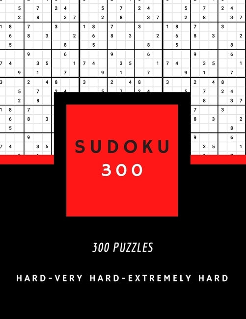 Sudoku 300: SUDOKU HARD, VERY HARD AND EXTREMELY HARD hard sudoku puzzle books for adults 300 PUZZLES big size 8,5 x 11 in by Sudoku, Mus