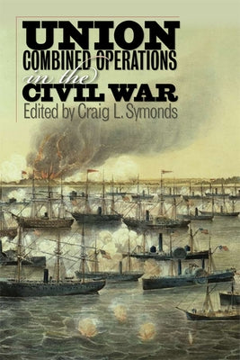 Union Combined Operations in the Civil War by Symonds, Craig L.