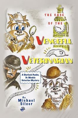The Case of the Vengeful Veterinarian: A Sherlock Pookie, Dr. Mookie Detective Mystery by Chiarolanza, Patricia