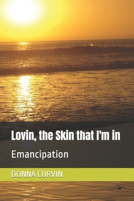 Lovin, The Skin That I'm In: Emancipation by Curvin, Donna Marie