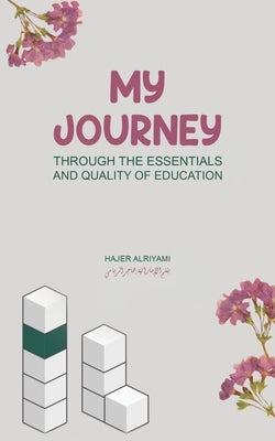 My Journey Through the Essentials and Quality of Education by Alriyami, Hajer