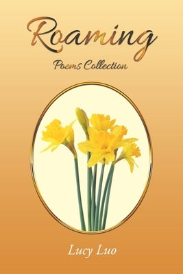 Roaming: Poems Collection by Luo, Lucy