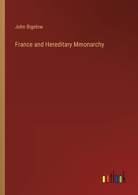 France and Hereditary Mmonarchy by Bigelow, John