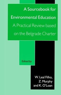 A Sourcebook for Environmental Education: A Practical Review Based on the Belgrade Charter by Filho, W. L.