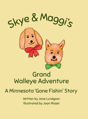 Skye & Maggi's Grand Walleye Adventure: A Minnesota 'Gone Fishin' Story by Lundgren, Jane