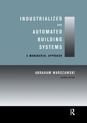 Industrialized and Automated Building Systems: A Managerial Approach by Warszawski, Abraham