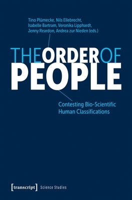 The Order of People: Contesting Bio-Scientific Human Classifications by Plümecke, Tino