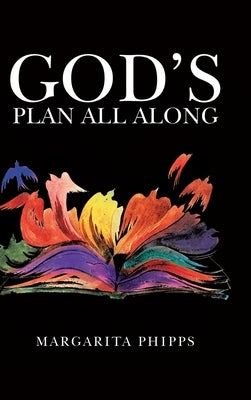 God's Plan All Along by Phipps, Margarita