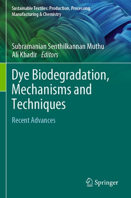 Dye Biodegradation, Mechanisms and Techniques: Recent Advances by Muthu, Subramanian Senthilkannan