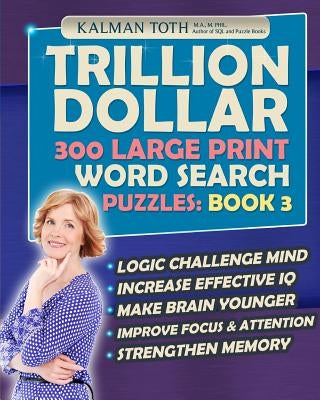 Trillion Dollar 300 Large Print Word Search Puzzles: Book 3: Powerful IQ Booster by Toth M. a. M. Phil, Kalman