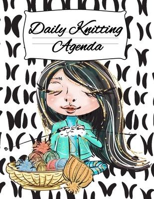 Daily Knitting Agenda: Personal Knitting Planner For Inspiration & Motivation (4 Months, 120 Days) by You, Infinit