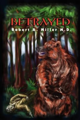 Betrayed by Miller, Robert A.