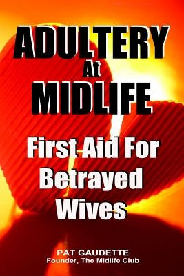 Adultery At Midlife: First Aid For Betrayed Wives by Gaudette, Pat