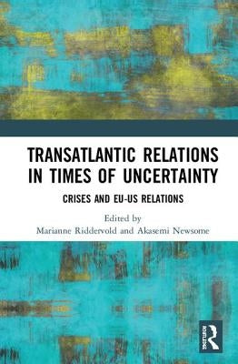 Transatlantic Relations in Times of Uncertainty: Crises and Eu-Us Relations by Riddervold, Marianne