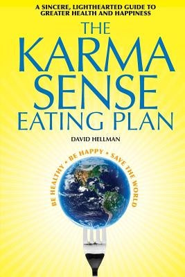 The Karma Sense Eating Plan (black and white): A Sincere, Lighthearted Guide to Greater Health and Happiness by Hellman, David
