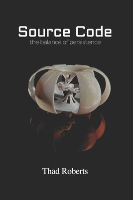 Source Code: the balance of persistence by Roberts, Thad