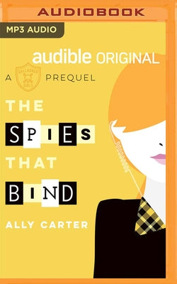 The Spies That Bind: A Gallagher Girls Prequel by Carter, Ally