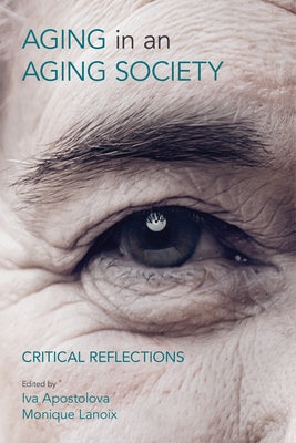 Aging in an Aging Society: Critical Reflections by Apostolova, Iva