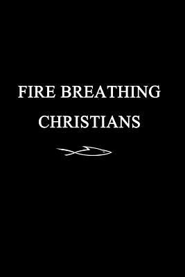 Fire Breathing Christians: The Common Believer's Call to Reformation, Revival, and Revolution by Buss, Scott Alan