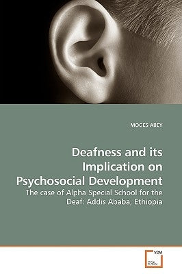 Deafness and its Implication on Psychosocial Development by Abey, Moges