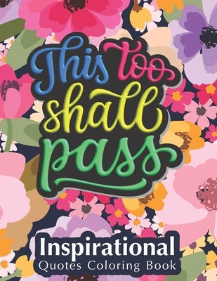 This Too Shall Pass: Fantastic Designs Inspirational Quotes Coloring Book, Fun Creative Quotes Coloring Book for Everyone, Special Gift for by Studio, Journey