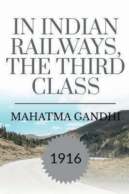In Indian Railways, the Third Class by Gandhi, Mahatma