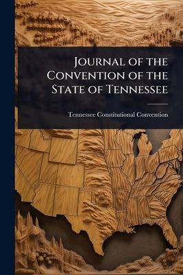 Journal of the Convention of the State of Tennessee by Convention, Tennessee Constitutional