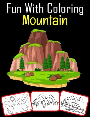 Fun with Coloring Mountain: 50 Mountain coloring book For kids Featured with Wild Nature Landscapes - Desert, Hills, Valleys, Rocky Cliffs by House, Rose Press
