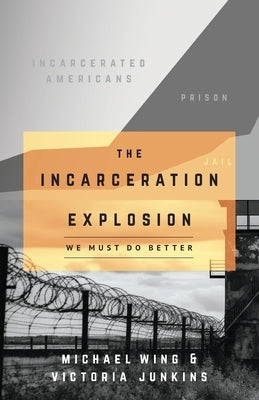 The Incarceration Explosion: We Must Do Better by Wing, Michael